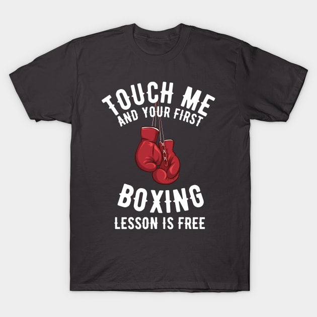 Touch Me and Your First Lesson Boxing is Free T-Shirt by Zaawely